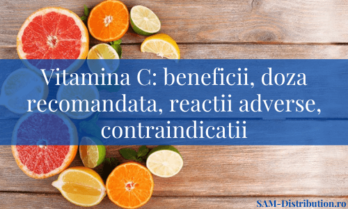 Vitamina C – beneficii, doza recomandata, contraindicatii