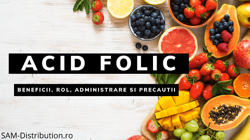 Acidul folic sau vitamina B9: beneficii, rol, administrare si precautii