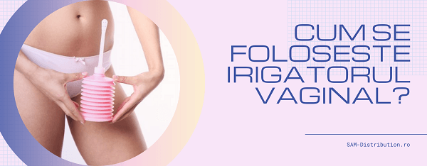 Cum se foloseste irigatorul vaginal?