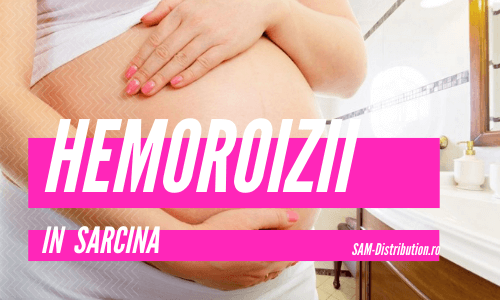 Totul despre hemoroizi in sarcina si dupa nastere: Cauze si Tratament